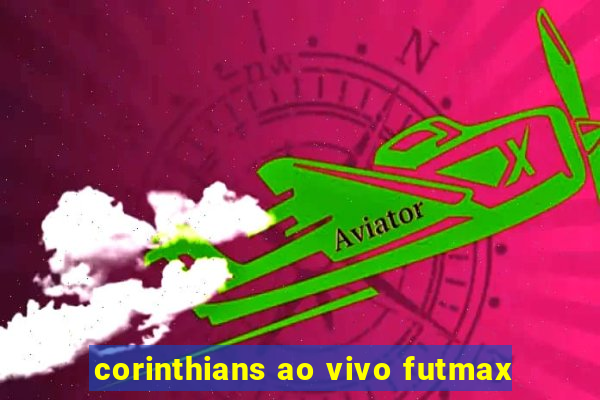 corinthians ao vivo futmax